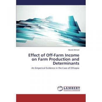 Effect of Off-Farm Income on Farm Production and Determinants: An Emperical Evidence in the Case of Ethiopia