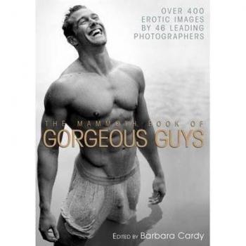 TheMammoth Book of Gorgeous Guys Erotic Photographs of Men by Cardy, Barbara