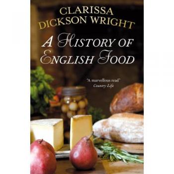 A History of English Food Clarissa Dickson Wright