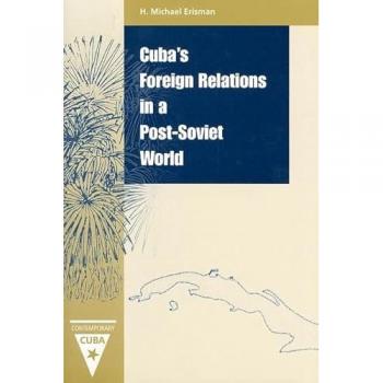 Cuba's Foreign Relations in a Post-Soviet World, Contemporary Cuba Series