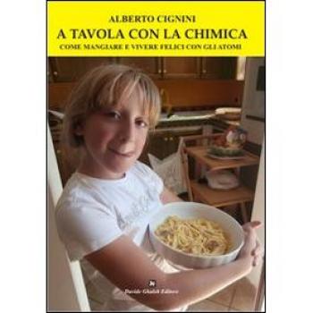 A tavola con la chimica. Come mangiare e vivere felici con gli atomi