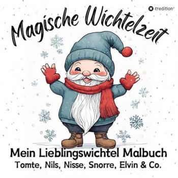 Meik, Millie: Magische Wichtelzeit Mein Lieblingswichtel Malbuch Tomte, Nils, Nisse, Snorre, Elvin & Co. Süße Wichtel Ausmalbilder Weihnachtswichtel Der Wichtel zieht ein Kinder Wichtelbuch