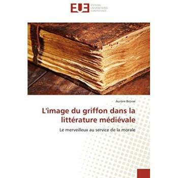 L'image du griffon dans la littérature médiévale: Le merveilleux au service de la morale