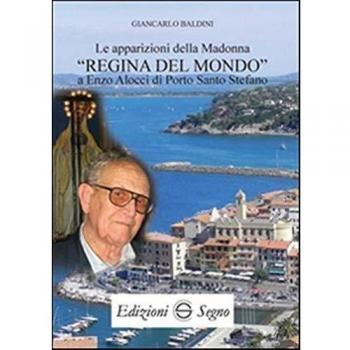 Le apparizioni della madonna «Regina del mondo» a Enzo Alocci di porto Santo Stefano