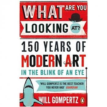 What Are You Looking At?: 150 Years ..., Gompertz, Will