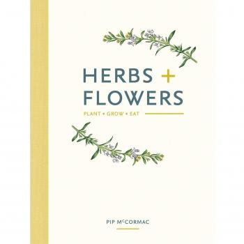 Herbs & Flowers: Plant, Grow, Eat, McCormac, Pip, Used; Good Book