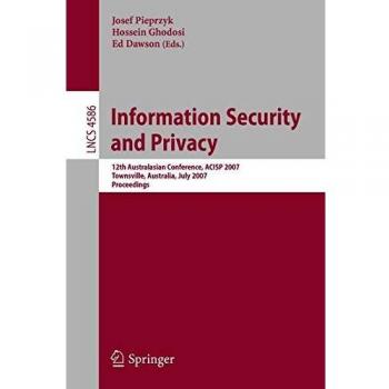 Information Security and Privacy: 12th Australasian Conference, ACISP 2007, Townsville, Australia, July 2-4, 2007, Proceedings