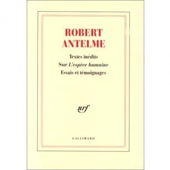 Robert Antelme, textes inédits sur L'espèce humaine : Essais et témoignages (Blanche)