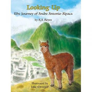 Looking Up: The Journey of Andre Antonio Alpaca (The Stories of Andre Antonio Alpaca)