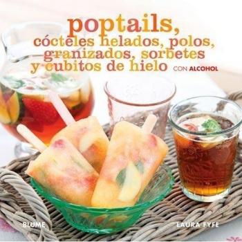 Poptails. Cócteles helados, polos, granizados...