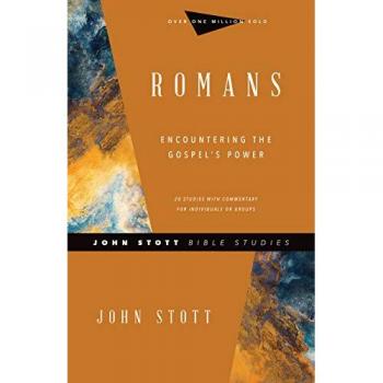 Stott, John: Romans: Encountering the Gospel's Power