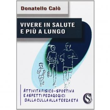 Vivere in salute e più a lungo. «Attività fisico-sportiva e aspetti pedagogici dalla culla alla terza età»