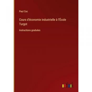 Cours d'économie industrielle à l'École Turgot: Instructions graduées