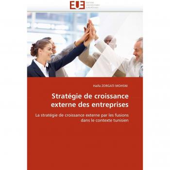 Stratégie de croissance externe des entreprises: La stratégie de croissance externe par les fusions dans le contexte tunisien