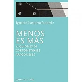 Menos es más. 12 guiones de cortometrajes aragoneses
