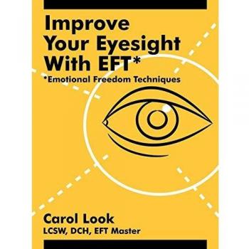 Improve Your Eyesight with EFT*: *Emotional Freedom Techniques