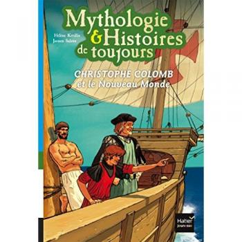 Hélène Kérillis Mythologie & Histoires De Toujours, Tome 3 : Christophe Colomb Et Le Nouveau Monde