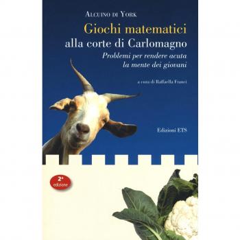 Giochi matematici alla corte di Carlomagno. Problemi per rendere acuta la mente dei giovani-Propositiones ad acuendos juvenes. Testo latino a fronte