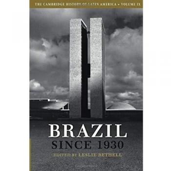 The Cambridge History of Latin America: Volume 9, Brazil Since 1930
