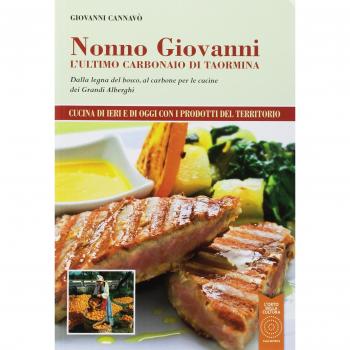 Nonno Giovanni. L'ultimo carbonaio di Taormina. Dalla legna del bosco, al carbone per le cucine dei grandi alberghi