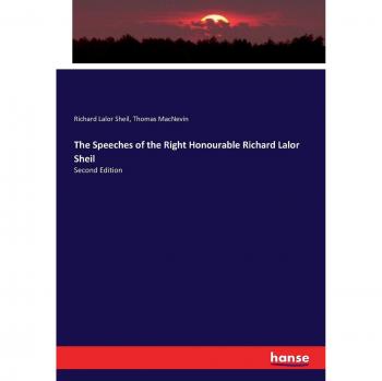 Sheil, Richard Lalor: The Speeches of the Right Honourable Richard Lalor Sheil