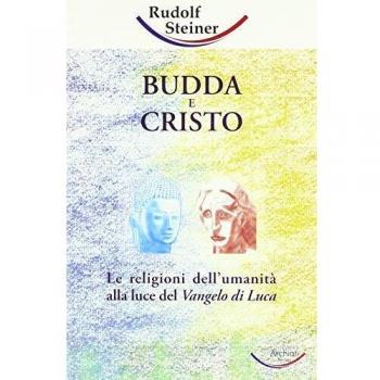 Budda e Cristo. Le religioni dell'umanità alla luce del Vangelo di Luca