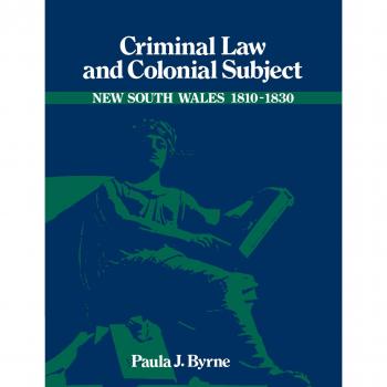 Criminal Law and Colonial Subject, Studies in Australian History Series
