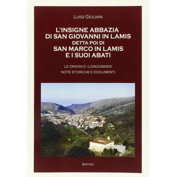 L' insigne abbazia di San Giovanni in Lamis detta poi di San Marco in Lamis e i suoi abati. Le origini e longobardi note storiche e documenti