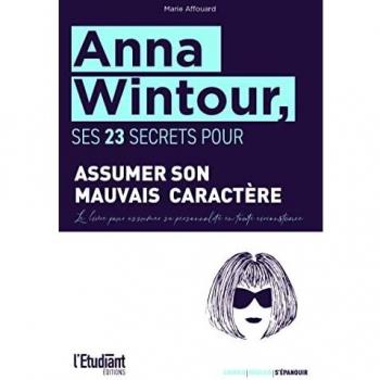 Anna Wintour, ses 18 secrets pour assumer son mauvais caractère: Le livre pour assumer sa personnalité