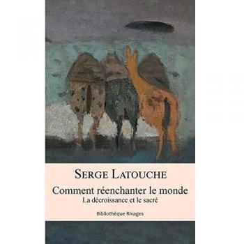 Comment réenchanter le monde : La décroissance et le sacré