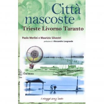 Città nascoste. Trieste Livorno Taranto
