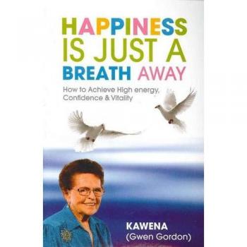 Happiness Is Just a Breath Away: How to Achieve High Energy Confidence & Vitality
