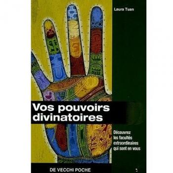Vos pouvoirs divinatoires : Découvrez les facultés extraordinaires qui sont en vous