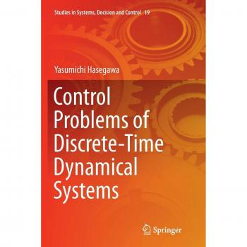 Control Problems of Discrete-Time Dynamical Systems (Studies in Systems, Decision and Control, Band 19)