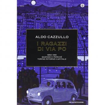 I ragazzi di via Po 1950-1961. Quando e perché Torino ritornò capitale