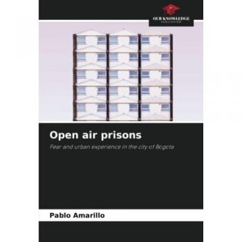 Open air prisons: Fear and urban experience in the city of Bogota