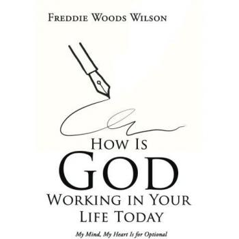 How Is God Working in Your Life Today: My Mind, My Heart Is for Optional