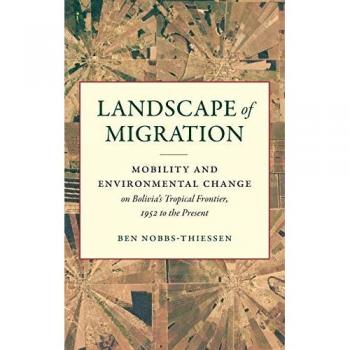 Landscape of Migration: Mobility and Environmental Change on Bolivia's Tropical Frontier, 1952 to the Present (Flows, Migrations, and Exchanges)