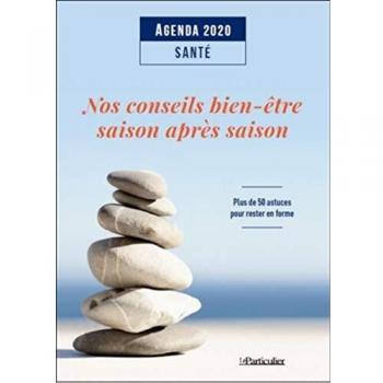 Agenda 2020 santé: Nos conseils bien-être saison après saison. Plus de 50 astuces pour rester en forme