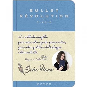 Bullet Révolution : La Méthode Complète Pour Créer Votre Agenda Personnalisé, Gérer Votre Quotidien Et Développer Votre Créativité