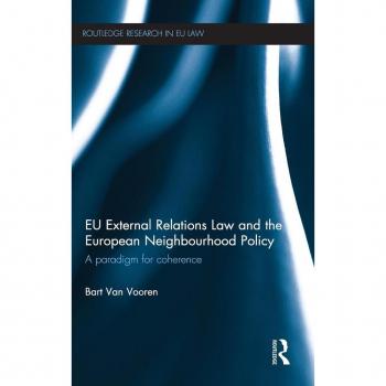 EU External Relations Law and the European Neighbourhood Policy: A Paradigm for Coherence (Routledge Research in Eu Law)