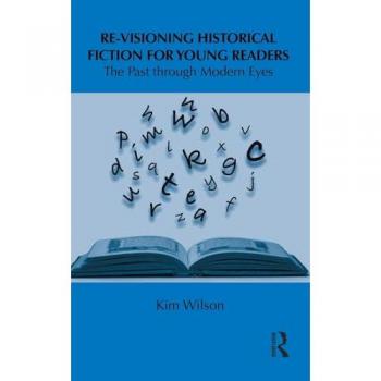 Re-visioning Historical Fiction for Young Readers: The Past through Modern Eyes (Children's Literature and Culture, 19, Band 19)