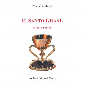 Il Santo Graal. Mito e realtà