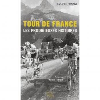 Tour de France Les prodigieuses histoires