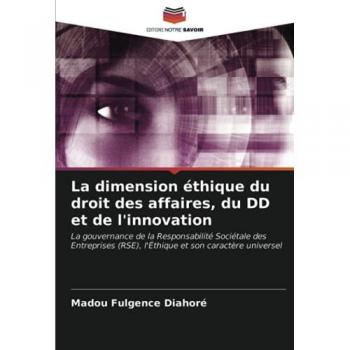 La dimension éthique du droit des affaires, du DD et de l'innovation: La gouvernance de la Responsabilité Sociétale des Entreprises (RSE), l'Éthique et son caractère universel