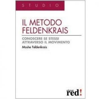 Il metodo Feldenkrais. Conoscere se stessi attraverso il movimento