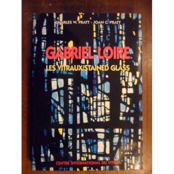 GABRIEL LOIRE: LES VITRAUX :  LA LUMIERE SEMBLE VENIR DE L'INTERIEUR  = GABRIEL LOIRE : STAINED GLASS :  THE LIGHT SEEMS TO COME FROM WITHIN