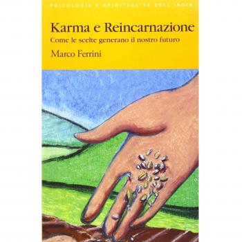 Karma e reincarnazione. Come le scelte generano il nostro futuro