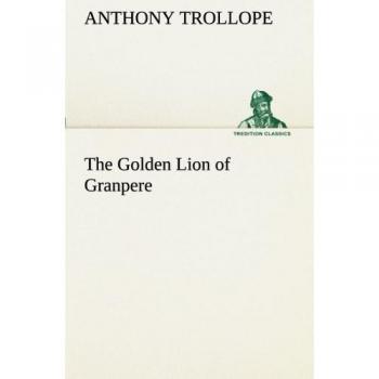 The Golden Lion of Granpere (TREDITION CLASSICS)