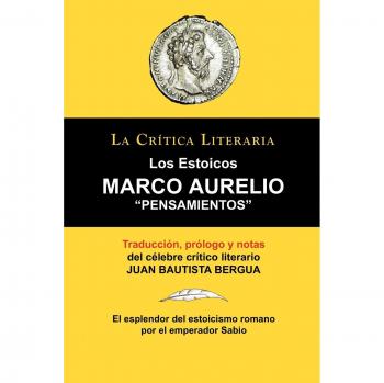 Marco Aurelio: Pensamientos. Los Estoicos. La Crítica Literaria. Traducido, prologado y anotado por Juan B. Bergua.